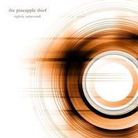 The Pineapple Thief Tightly Unwound