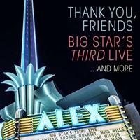 Thank You, Friends: Big Star's Third Live... And More