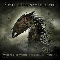 A. Pale Horse Named Death When The World Becomes Undone