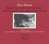 maxmohr Max Mohr - Briefe aus Shanghai und Das Einhorn