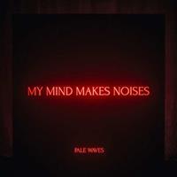 Pale Waves My Mind Makes Noises