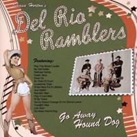 DEL RIO RAMBLERS - Go Away Hound Dog
