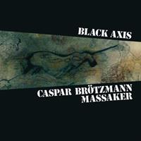 Caspar Brötzmann Massaker Black Axis (Remaster)