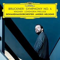 Andris Nelsons, Gewandhausorchester Bruckner: Sinfonie 4/Wagner: Lohengrin Prelude