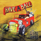 Cable Bugs, The - Have a Ball  Vinyl