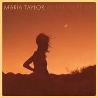 Maria Taylor Taylor, M: In The Next Life
