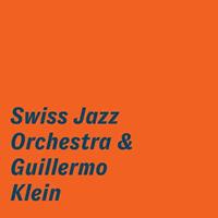 Swiss Jazz Orchestra, Klein,Guillermo Swiss Jazz Orchestra & Guillermo Klein