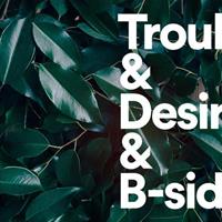 trouble & desire and b-sides