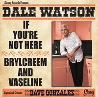 Dale Watson - If You're Not Here - Brylcreem And Vaseline (7inch, 45rpm, PS)