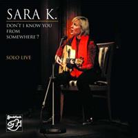 Sara K. Don't I Know You From Somewhere? - Solo Live