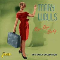 Mary Wells - Bye Bye Baby - The Early Collection