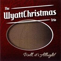 WyattChristmas Trio - Well, It's Allright (CD)