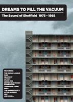 Dreams To Fill the Vacuum: The Sound of Sheffield 1978-1988