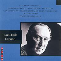 Lars-Erik Larsson: Saxophone Concerto, Divertimento No. 2 for Chamber Orchestra, etc.