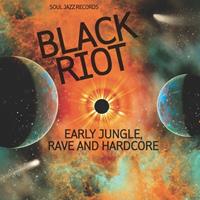 375 Media GmbH / SOUL JAZZ / I Black Riot: Early Jungle,Rave And Hardcore