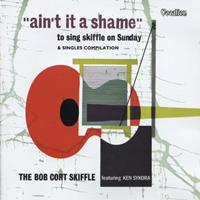 Bob Cort Skiffle - Ain't It A Shame & Singles Compilation