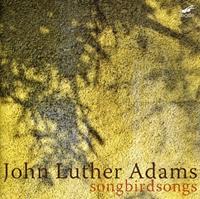 John Luther Adams: Songbirdsongs