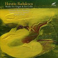 Horatiu Radulescu: Works for Organ & for Cello