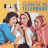 Various - Talking On The Telephone - Rock'n'Roll And Teen Pop (CD)