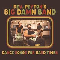 Reverend Peyton's Big Damn Band - Dance Songs For Hard Times (LP)
