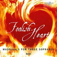 Edel Germany GmbH / Hamburg Foolish HeartMadrigals For Three Sopranos