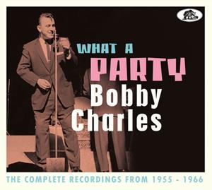 Bobby Charles - What A Party - The Complete Recordings From 1955-66 (2-CD)