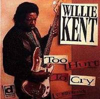 Willie Kent - Too Hurt To Cry
