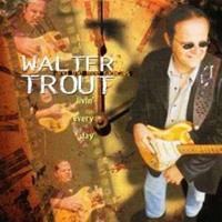 Walter Trout Trout, W: Livin' Every Day