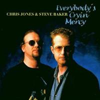 Steve Baker & Chris Jones - Everybody's Cryin' Mercy