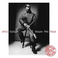 Otis Taylor Taylor, O: Below The Fold