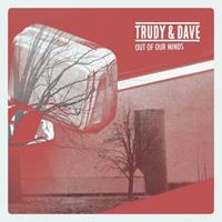 Trudy & Dave - Out Of Our Minds (CD)