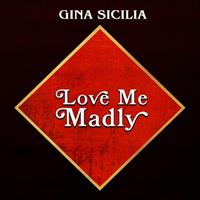 Gina Sicilia - Love Me Madly (CD)
