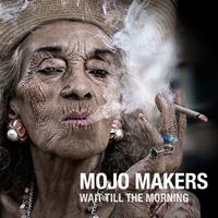 Mojo Makers Wait Till The Morning