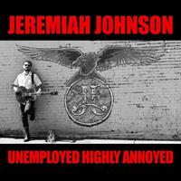 Jeremiah Johnson - Unemployed Highly Annoyed (CD)