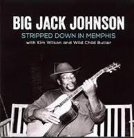 Big Jack Johnson with Kim Wilson and Wild Child Butler - Stripped Down In Memphis (CD)