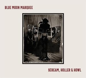 Blue Moon Marquee - Scream, Holler & Howl (CD)