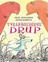 Tyrannosaurus Drup - Julia Donaldson en David Roberts