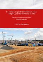 De praktijk van geschilbemiddeling in bouw, vastgoed, gebiedsontwikkeling en infra - H.F.A. Sprangers - ebook