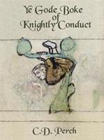 Ye gode boke of knightly conduct - C.D. Perch - ebook