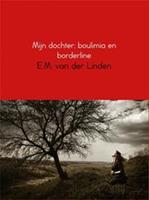 Mijn dochter; boulimia en borderline - E.M. van der Linden - ebook