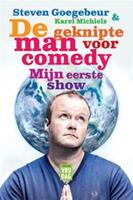 De geknipte man voor comedy, mijn eerste show - Steven Goegebeur, Karel Michiels - ebook