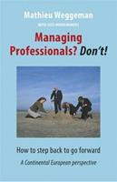 Managing professionals? Don't! - Mathieu Weggeman, Cees Hoedemakers - ebook