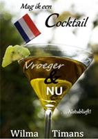 Mag ik een cocktail vroeger & nu, alstublieft! - Wilma Timans-van Viegen