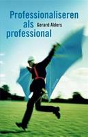 Professionaliseren als professional - Gerard Alders - ebook