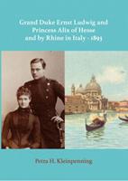 Grand Duke Ernst Ludwig and Princess Alix of Hesse and by Rhine in Italy - 1893 - Petra H. Kleinpenning - ebook