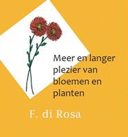 Meer en langer plezier van bloemen en planten - F. di Rosa