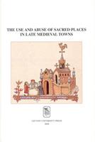 The use and abuse of sacred places in late medieval towns - Paul Trio, Marjan De Smet - ebook