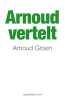 Arnoud vertelt - Arnoud Groen