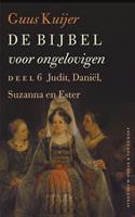 De Bijbel voor ongelovigen 6 Judit, Daniël, Susanna en Ester - Guus Kuijer