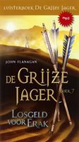 John Flanagan De Grijze Jager Boek 7 - Losgeld voor Erak